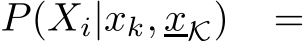 P(Xi|xk, xK) =