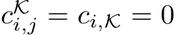  cKi,j = ci,K = 0