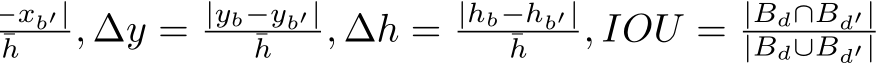 ¯h , ∆y = |yb−yb′|¯h , ∆h = |hb−hb′|¯h , IOU = |Bd∩Bd′||Bd∪Bd′|