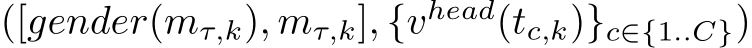 ([gender(mτ,k), mτ,k], {vhead(tc,k)}c∈{1..C})