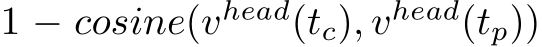 1 − cosine(vhead(tc), vhead(tp))