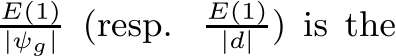 E(1)|ψg| (resp. E(1)|d| ) is the