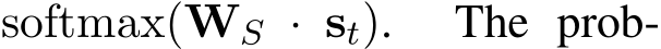  softmax(WS · st). The prob-