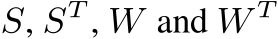  S, ST , W and W T 