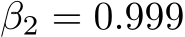  β2 = 0.999