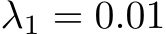  λ1 = 0.01