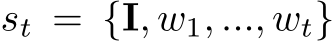  st = {I, w1, ..., wt}