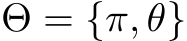  Θ = {π, θ}