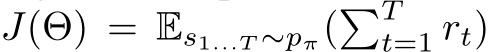  J(Θ) = Es1...T ∼pπ(�Tt=1 rt)