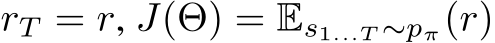  rT = r, J(Θ) = Es1...T ∼pπ(r)