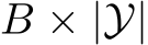  B × |Y|