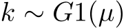  k ∼ G1(µ)