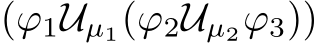 (ϕ1Uµ1(ϕ2Uµ2ϕ3))