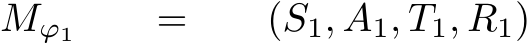 Mϕ1 = (S1, A1, T1, R1)