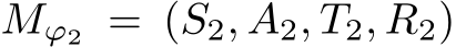  Mϕ2 = (S2, A2, T2, R2)