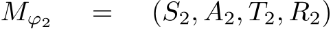 Mϕ2 = (S2, A2, T2, R2)