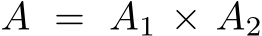  A = A1 × A2