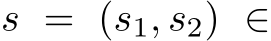  s = (s1, s2) ∈