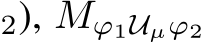 2), Mϕ1Uµϕ2