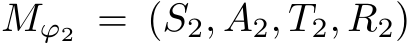  Mϕ2 = (S2, A2, T2, R2)