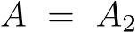 A = A2