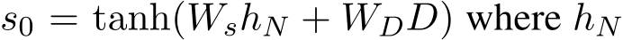 s0 = tanh(WshN + WDD) where hN