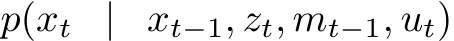  p(xt | xt−1, zt, mt−1, ut)