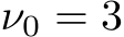  ν0 = 3