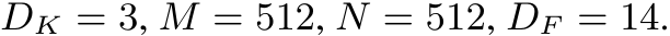  DK = 3, M = 512, N = 512, DF = 14.