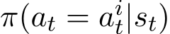  π(at = ait|st)