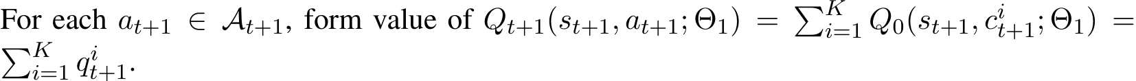  Qt+1(st+1, at+1; Θ1) = �Ki=1 Q0(st+1, cit+1; Θ1) =�Ki=1 qit+1.
