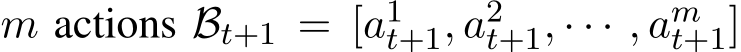  m actions Bt+1 = [a1t+1, a2t+1, · · · , amt+1]