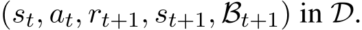  (st, at, rt+1, st+1, Bt+1) in D.