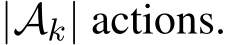  |Ak| actions.