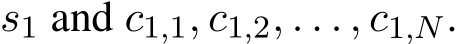  s1 and c1,1, c1,2, . . . , c1,N.