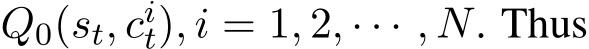  Q0(st, cit), i = 1, 2, · · · , N. Thus