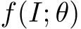  f(I; θ)