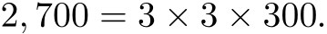 2, 700 = 3 × 3 × 300.