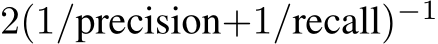  2(1/precision+1/recall)−1