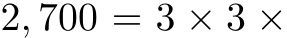  2, 700 = 3 × 3 ×