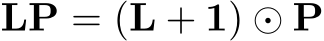  LP = (L + 1) ⊙ P