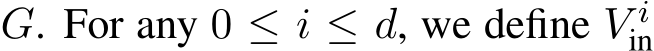  G. For any 0 ≤ i ≤ d, we define V iin 