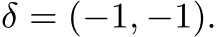  δ = (−1, −1).