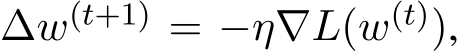  ∆w(t+1) = −η∇L(w(t)),