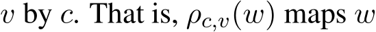  v by c. That is, ρc,v(w) maps w