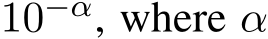  10−α, where α