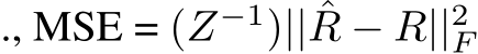 ., MSE = (Z−1)|| ˆR − R||2F