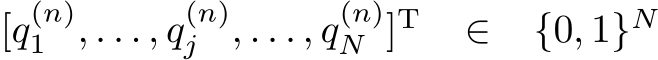 [q(n)1 , . . . , q(n)j , . . . , q(n)N ]T ∈ {0, 1}N