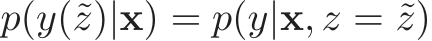  p(y(˜z)|x) = p(y|x, z = ˜z)