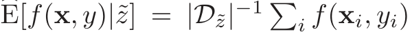 �E[f(x, y)|˜z] = |D˜z|−1 �i f(xi, yi)